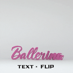 Ballortents TEXT « FLIP Free STL file Text Flip - Ballerina・3D printer model to download, master__printer