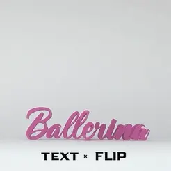 Ballortents TEXT « FLIP Fichier STL Retournement de texte - Ballerina・Plan imprimable en 3D à télécharger